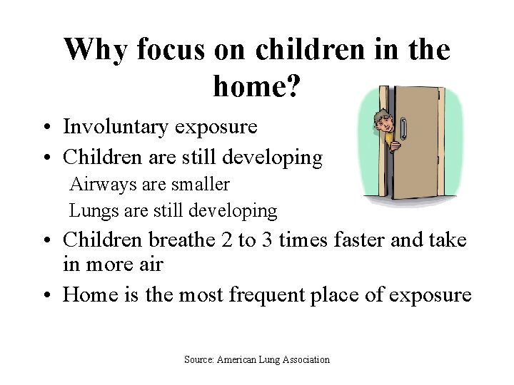 Why focus on children in the home? • Involuntary exposure • Children are still