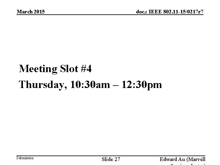 doc. : IEEE 802. 11 -15/0217 r 7 March 2015 Meeting Slot #4 Thursday, doc. : IEEE 802. 11 -15/0217 r 7 March 2015 Meeting Slot #4 Thursday,