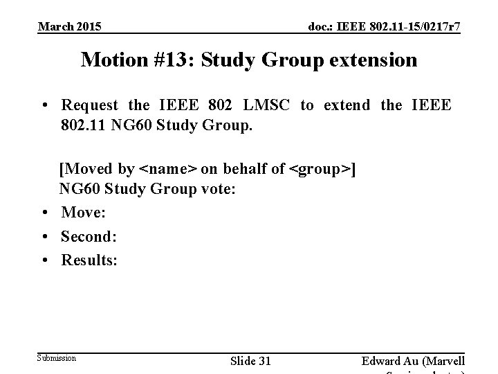 doc. : IEEE 802. 11 -15/0217 r 7 March 2015 Motion #13: Study Group