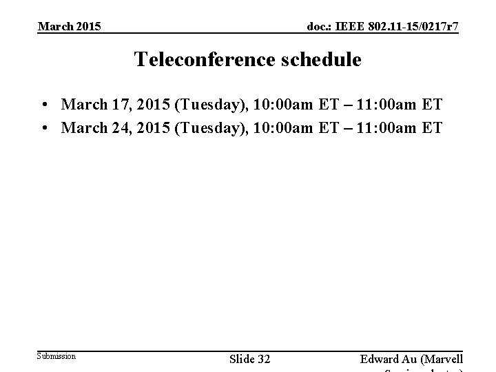 doc. : IEEE 802. 11 -15/0217 r 7 March 2015 Teleconference schedule • March doc. : IEEE 802. 11 -15/0217 r 7 March 2015 Teleconference schedule • March