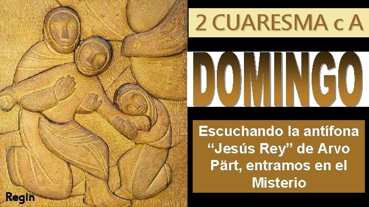 2 CUARESMA c A Regin Escuchando la antífona “Jesús Rey” de Arvo Pärt, entramos