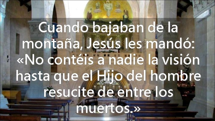 Cuando bajaban de la montaña, Jesús les mandó: «No contéis a nadie la visión