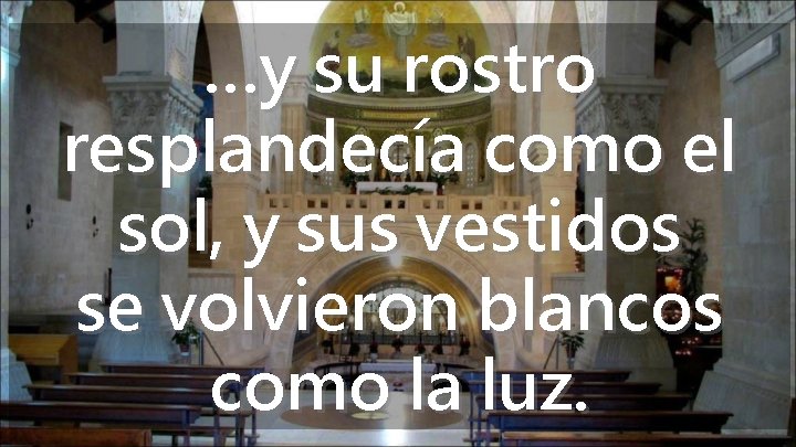 …y su rostro resplandecía como el sol, y sus vestidos se volvieron blancos como