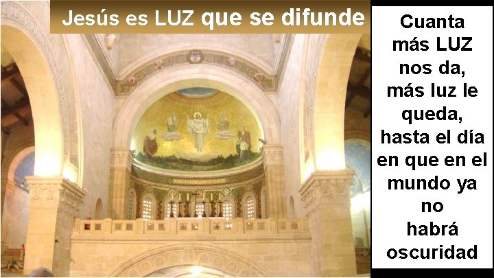 Jesús es LUZ que se difunde Cuanta más LUZ nos da, más luz le