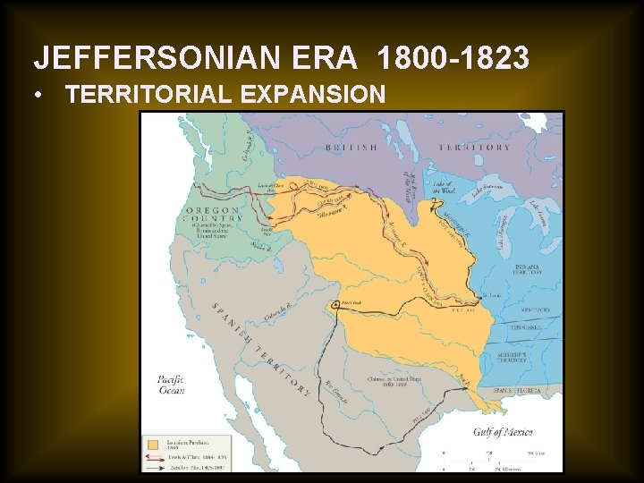 JEFFERSONIAN ERA 1800 -1823 • TERRITORIAL EXPANSION 