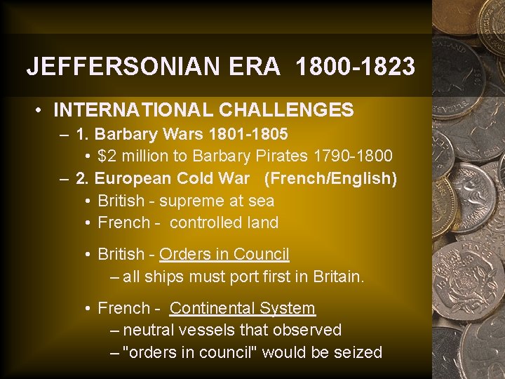 JEFFERSONIAN ERA 1800 -1823 • INTERNATIONAL CHALLENGES – 1. Barbary Wars 1801 -1805 •