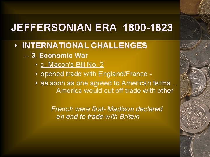 JEFFERSONIAN ERA 1800 -1823 • INTERNATIONAL CHALLENGES – 3. Economic War • c. Macon's