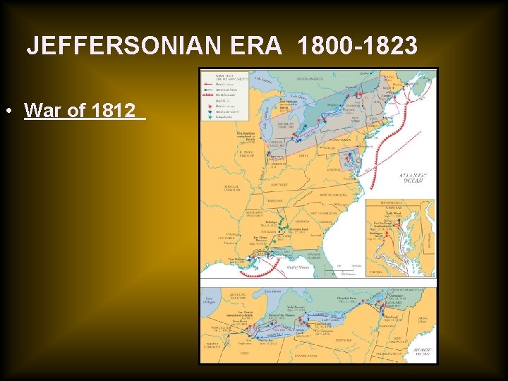 JEFFERSONIAN ERA 1800 -1823 • War of 1812 