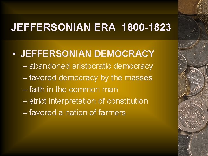 JEFFERSONIAN ERA 1800 -1823 • JEFFERSONIAN DEMOCRACY – abandoned aristocratic democracy – favored democracy