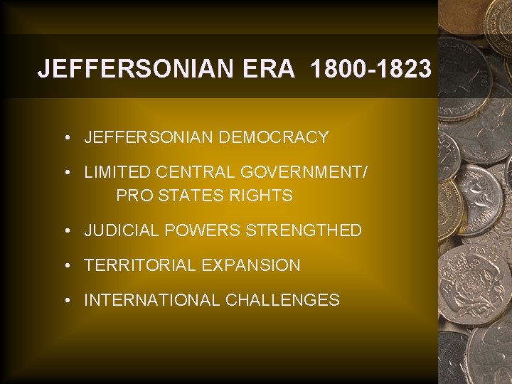 JEFFERSONIAN ERA 1800 -1823 • JEFFERSONIAN DEMOCRACY • LIMITED CENTRAL GOVERNMENT/ PRO STATES RIGHTS