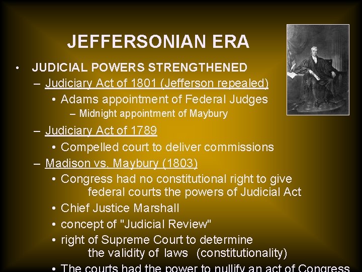 JEFFERSONIAN ERA • JUDICIAL POWERS STRENGTHENED – Judiciary Act of 1801 (Jefferson repealed) •