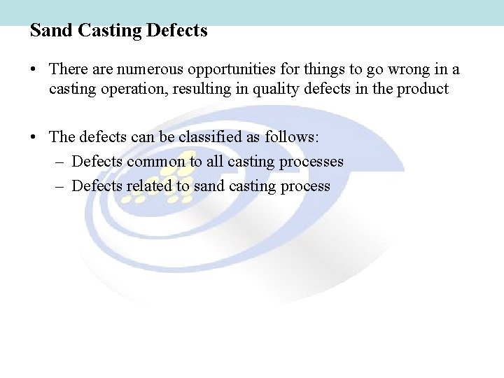 Sand Casting Defects • There are numerous opportunities for things to go wrong in Sand Casting Defects • There are numerous opportunities for things to go wrong in