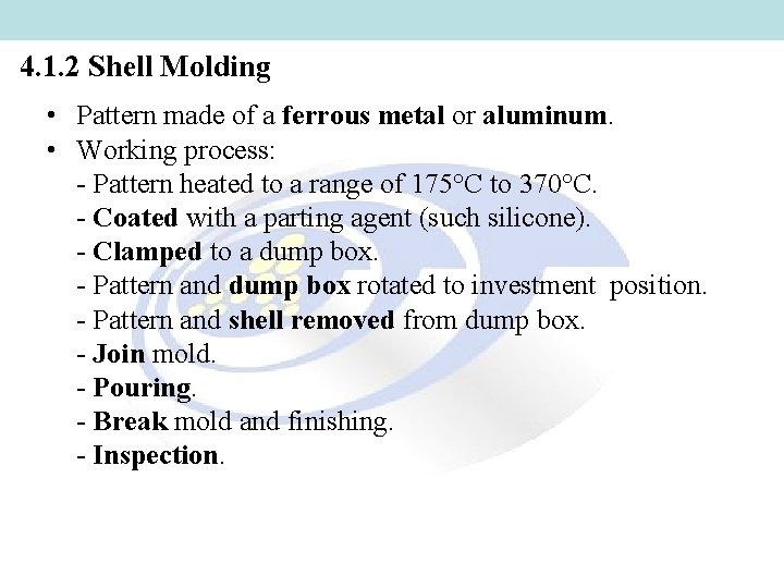 4. 1. 2 Shell Molding • Pattern made of a ferrous metal or aluminum. 4. 1. 2 Shell Molding • Pattern made of a ferrous metal or aluminum.