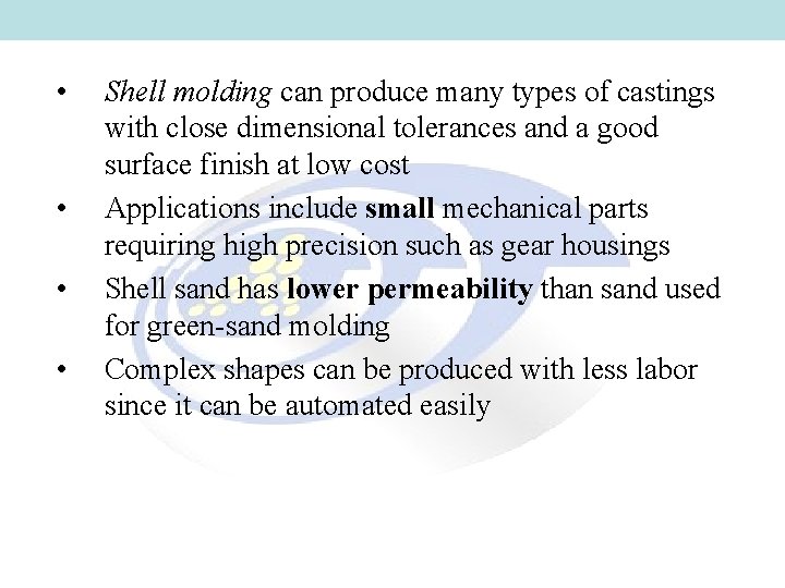 • • Shell molding can produce many types of castings with close dimensional • • Shell molding can produce many types of castings with close dimensional