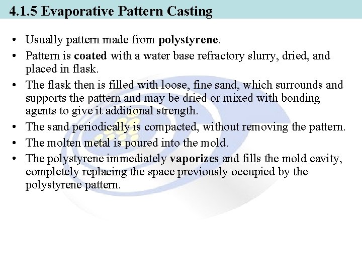 4. 1. 5 Evaporative Pattern Casting • Usually pattern made from polystyrene. • Pattern 4. 1. 5 Evaporative Pattern Casting • Usually pattern made from polystyrene. • Pattern