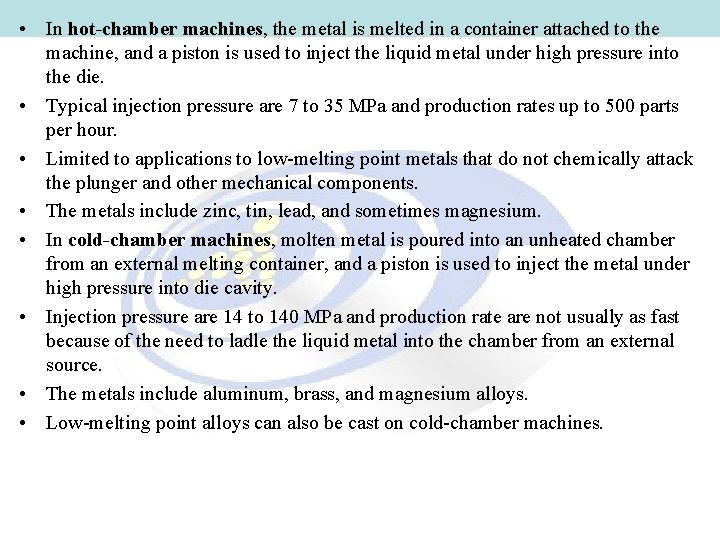 • In hot-chamber machines, the metal is melted in a container attached to • In hot-chamber machines, the metal is melted in a container attached to