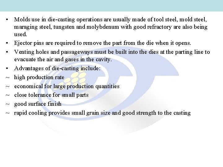 • Molds use in die-casting operations are usually made of tool steel, mold • Molds use in die-casting operations are usually made of tool steel, mold