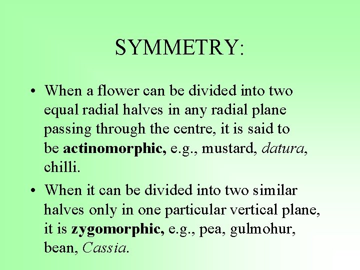 SYMMETRY: • When a flower can be divided into two equal radial halves in