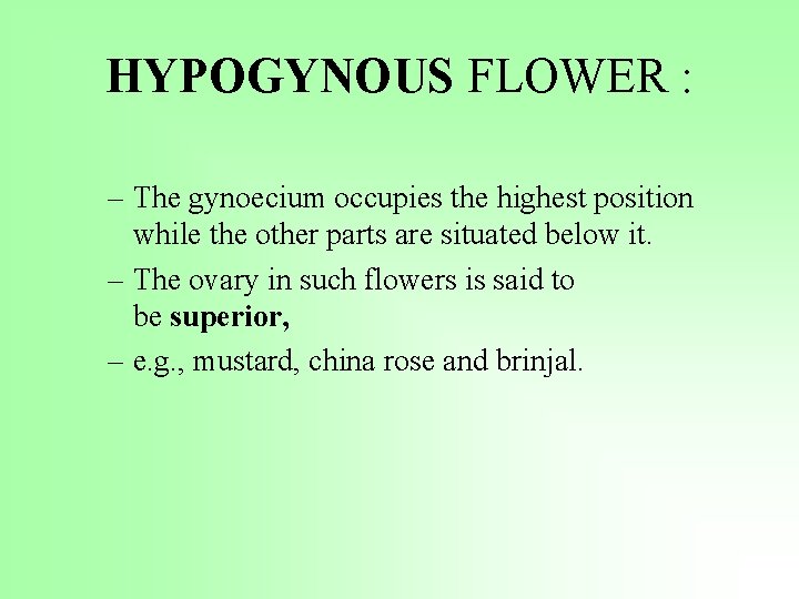 HYPOGYNOUS FLOWER : – The gynoecium occupies the highest position while the other parts