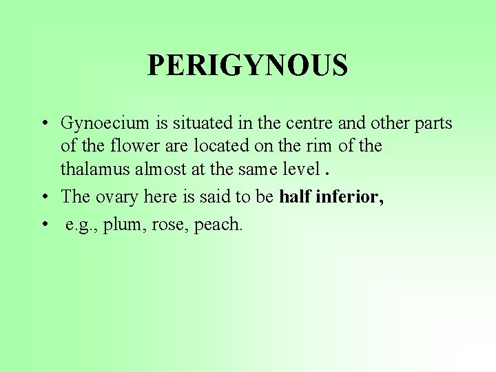 PERIGYNOUS • Gynoecium is situated in the centre and other parts of the flower