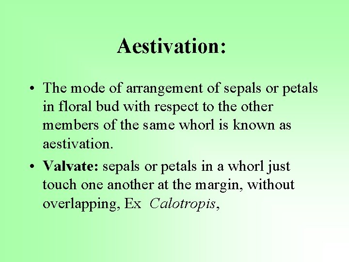Aestivation: • The mode of arrangement of sepals or petals in floral bud with