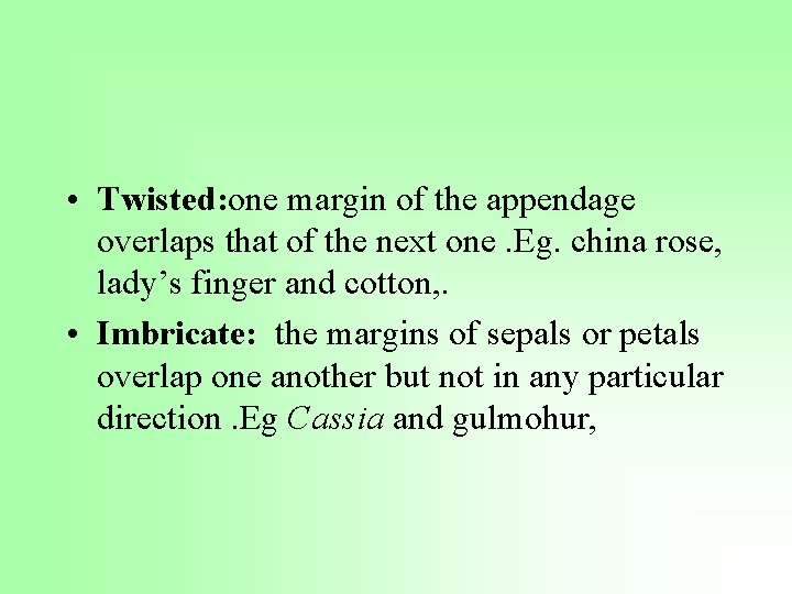  • Twisted: one margin of the appendage overlaps that of the next one.