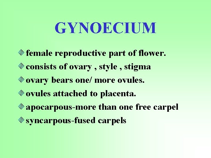 GYNOECIUM female reproductive part of flower. consists of ovary , style , stigma ovary