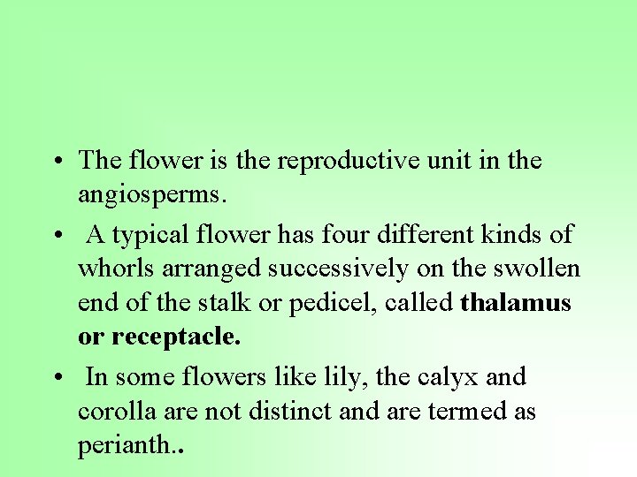  • The flower is the reproductive unit in the angiosperms. • A typical