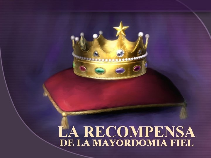 LA RECOMPENSA DE LA MAYORDOMIA FIEL 