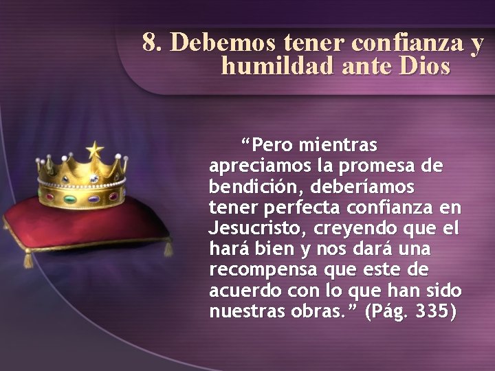 8. Debemos tener confianza y humildad ante Dios “Pero mientras apreciamos la promesa de