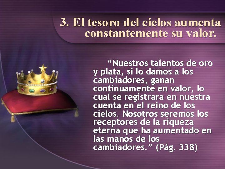 3. El tesoro del cielos aumenta constantemente su valor. “Nuestros talentos de oro y