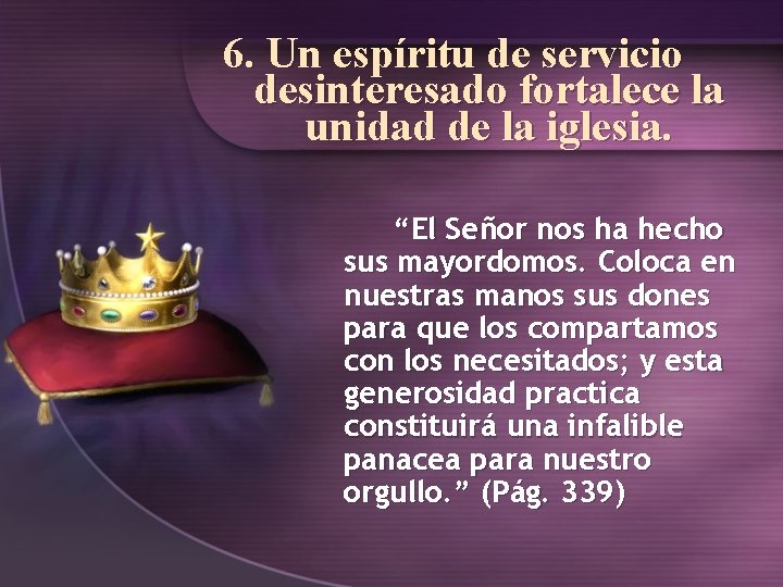 6. Un espíritu de servicio desinteresado fortalece la unidad de la iglesia. “El Señor