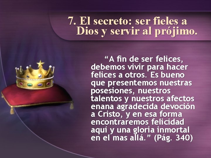 7. El secreto: ser fieles a Dios y servir al prójimo. “A fin de