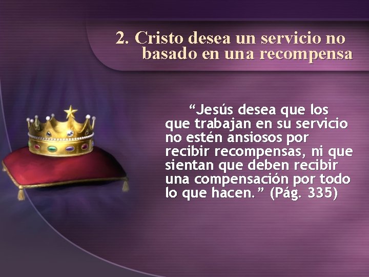 2. Cristo desea un servicio no basado en una recompensa “Jesús desea que los