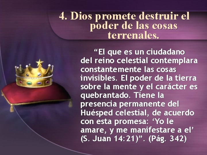 4. Dios promete destruir el poder de las cosas terrenales. “El que es un