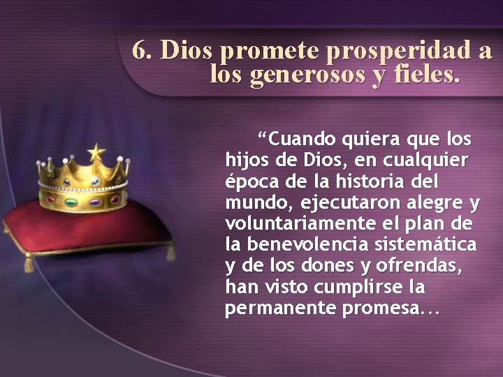 6. Dios promete prosperidad a los generosos y fieles. “Cuando quiera que los hijos