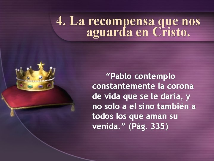 4. La recompensa que nos aguarda en Cristo. “Pablo contemplo constantemente la corona de