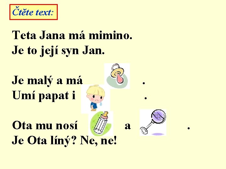 Čtěte text: Teta Jana má mimino. Je to její syn Jan. Je malý a