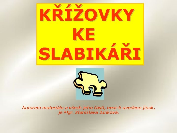 KŘÍŽOVKY KE SLABIKÁŘI Autorem materiálu a všech jeho částí, není-li uvedeno jinak, je Mgr.