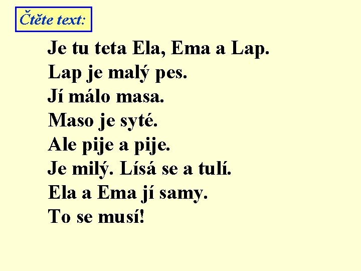 Čtěte text: Je tu teta Ela, Ema a Lap je malý pes. Jí málo