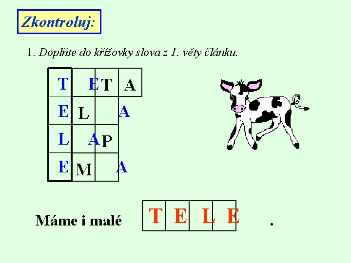 Zkontroluj: 1. Doplňte do křížovky slova z 1. věty článku. T ET A E