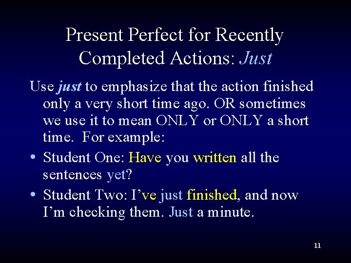 Present Perfect for Recently Completed Actions: Just Use just to emphasize that the action Present Perfect for Recently Completed Actions: Just Use just to emphasize that the action