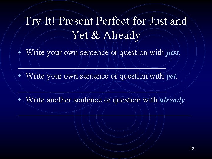 Try It! Present Perfect for Just and Yet & Already • Write your own Try It! Present Perfect for Just and Yet & Already • Write your own