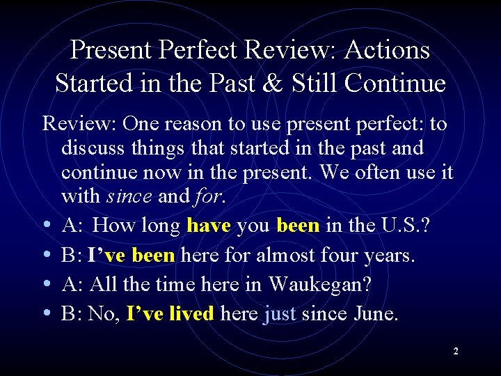 Present Perfect Review: Actions Started in the Past & Still Continue Review: One reason Present Perfect Review: Actions Started in the Past & Still Continue Review: One reason