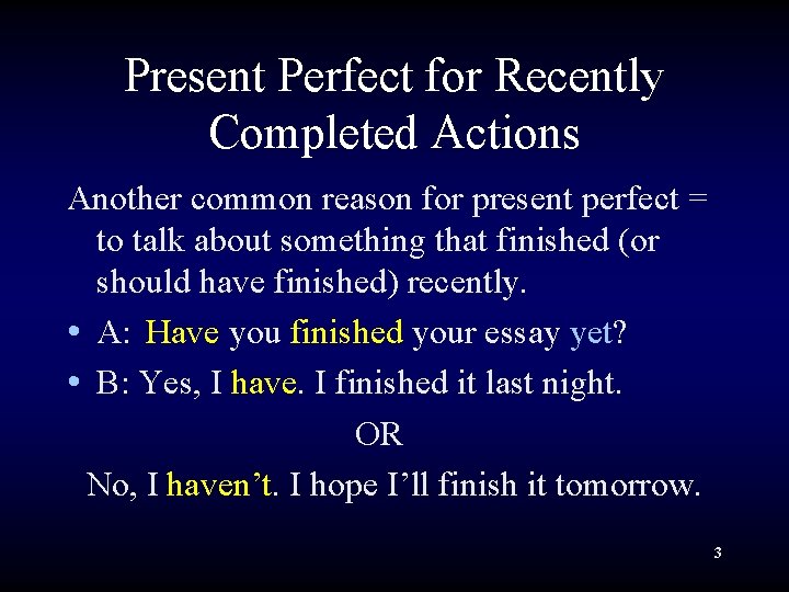 Present Perfect for Recently Completed Actions Another common reason for present perfect = to Present Perfect for Recently Completed Actions Another common reason for present perfect = to