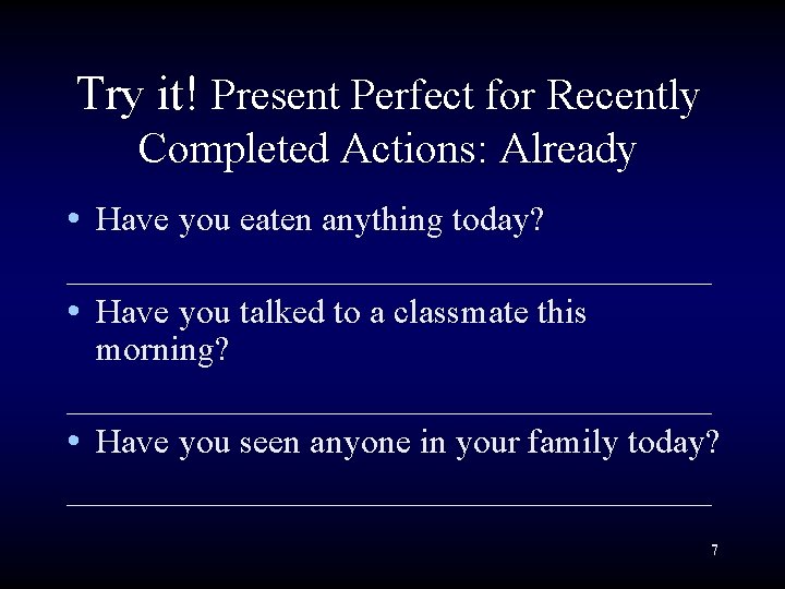 Try it! Present Perfect for Recently Completed Actions: Already • Have you eaten anything Try it! Present Perfect for Recently Completed Actions: Already • Have you eaten anything