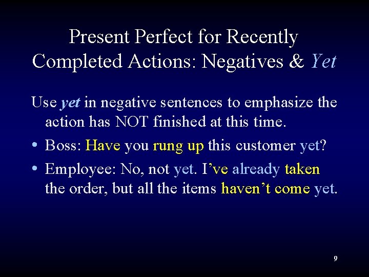 Present Perfect for Recently Completed Actions: Negatives & Yet Use yet in negative sentences Present Perfect for Recently Completed Actions: Negatives & Yet Use yet in negative sentences