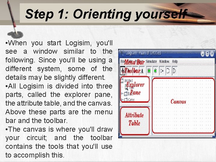 Step 1: Orienting yourself • When you start Logisim, you'll see a window similar