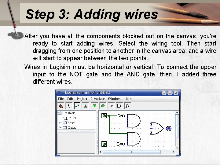 Step 3: Adding wires After you have all the components blocked out on the