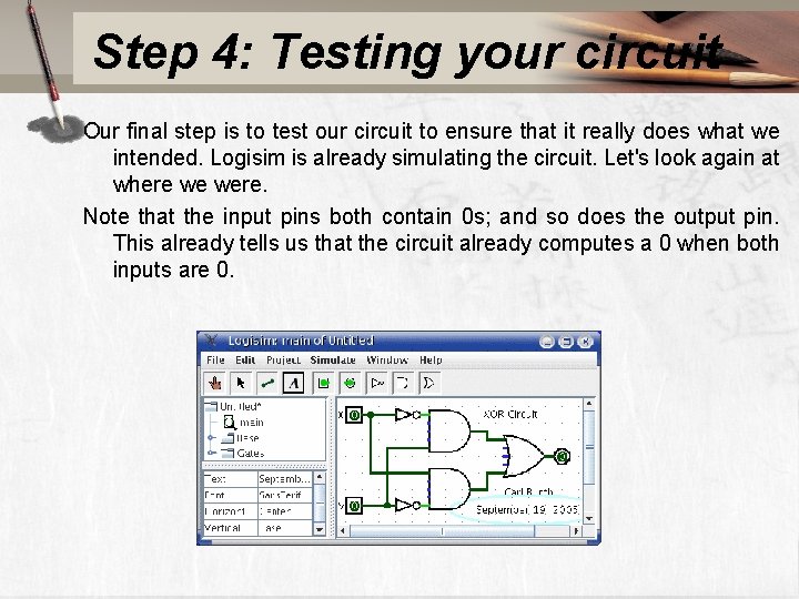 Step 4: Testing your circuit Our final step is to test our circuit to
